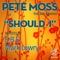 Should I (Mark Lowry Remix) - Pete Moss lyrics