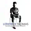 LePatrick Thomas - Morning, Noon & Night