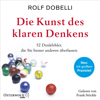 Die Kunst des klaren Denkens - Rolf Dobelli