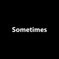 Sometimes