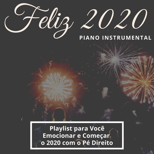 Feliz 2020 - Playlist Cheia de Emoção para Você Emocionar e Começar o 2020 com o Pé Direito, Piano Instrumental