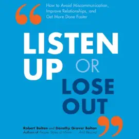 Listen Up or Lose Out: How to Avoid Miscommunication, Improve Relationships, and Get More Done Faster (Unabridged)