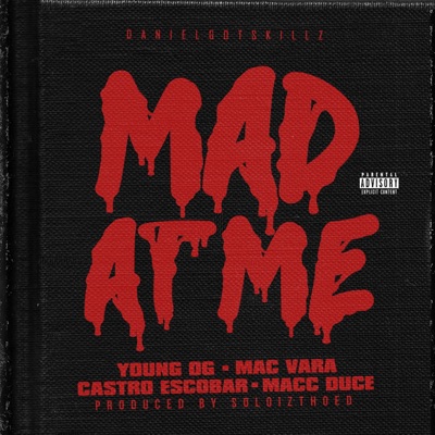 Mad at Me (feat. Young Og, Mac Vara, Castro Escobar & Macc Duce) - Single