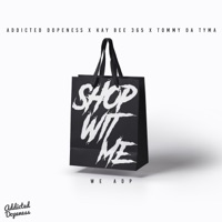 Shop Wit Me (feat. Kay Bee 365 & Tommy Da Tyma) - Single - Addicted Dopeness