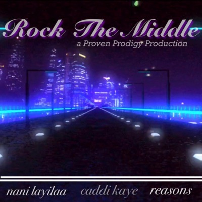Rock the Middle (feat. Nani Layilaa, Caddi Kaye & Reasons Brown) - Single