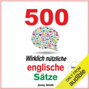 500 Wirklich Nützliche Englische Sätze. (Die komplette Reihe): 150 Wirklich Nützliche Englische Sätze 4 (Unabridged)