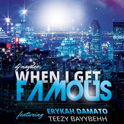 When I Get Famous (feat. Erykah Damato & Teezy BayyBehh) - Single