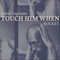 Touch Him When artwork