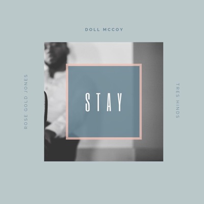 Stay (feat. Rose Gold Jones & Doll McCoy) - Single