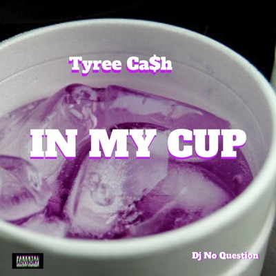 In My Cup (feat. Tyree Cash) - Single