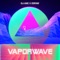 Vaporwave - DJ Unic & ZoRaW lyrics