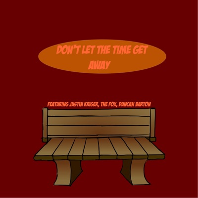 Don't Let the Time Get Away (feat. Justin Kriger, The Fox & Duncan Barton) - Single