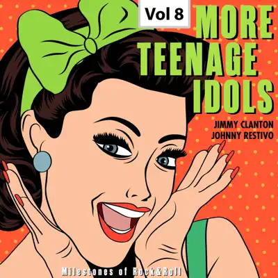 Milestones of Rock & Roll: More Teenage Idols, Vol. 8 - Jimmy Clanton