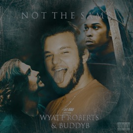 Not the Same (feat. Buddyb) Wyatt Roberts