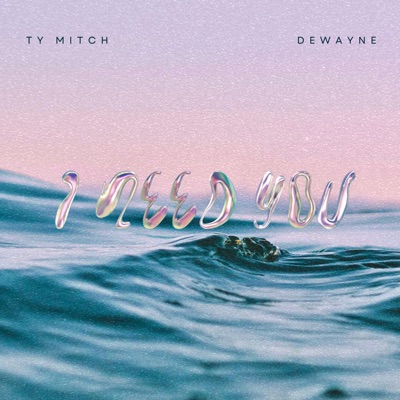 I Need You (feat. Dewayne) - Single