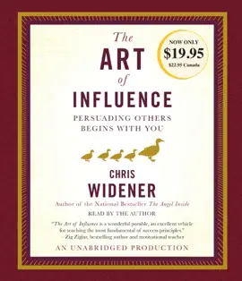 The Art of Influence: Persuading Others Begins With You (Unabridged)