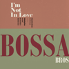 I'm Not In Love - Bossa Bros & NARA