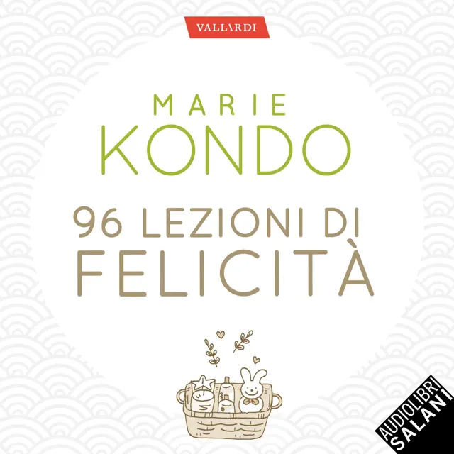 96 lezioni di felicità: Dall'autrice del Magico potere del riordino. Tutti i segreti del Metodo Konmari