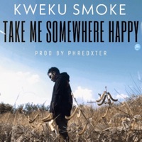 Take Me Somewhere Happy - Single - Kweku Smoke