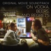 On Vodka, Beers and Regrets (Original Movie Soundtrack)