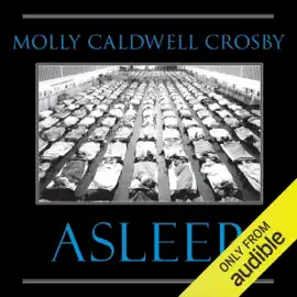 Asleep: The Forgotten Epidemic That Became Medicine’s Greatest Mystery (Unabridged)