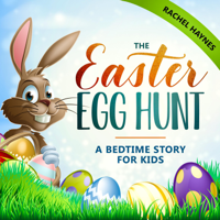 Rachel Haynes - The Easter Egg Hunt: A Bedtime Story for Kids  (Eggstraordinary Stories for Children, Book 1) (Unabridged) artwork