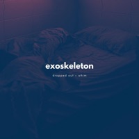 Exoskeleton - Single - Whim & Dropped Out