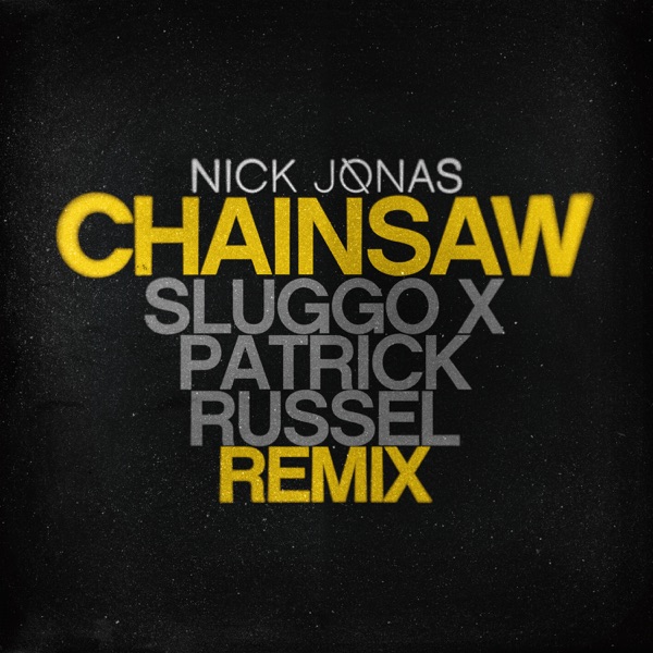 Chainsaw (Sluggo x Patrick Russel Remix) - Single - Nick Jonas