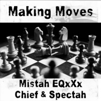 Makin' Moves (feat. Chief & Spectah) - Single - Mistah Eqxxx