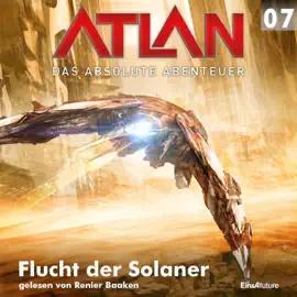 Flucht der Solaner - Atlan - Das absolute Abenteuer 7 (Ungekürzt)