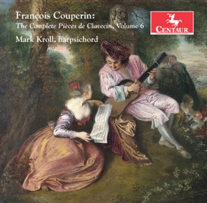 Couperin: The Complete Pièces de clavecin, Vol. 6