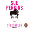 Spectacles - Sue Perkins