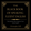 The Black Book of Speaking Fluent English: The Quickest Way to Improve Your Spoken English (Unabridged) - Christopher Hill