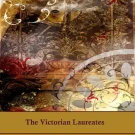 The Victorian Laureates: An anthology of poetry's gilded age