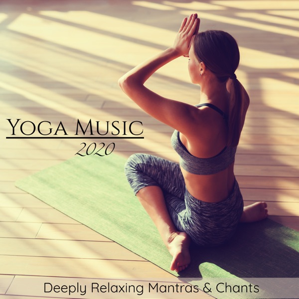 Yoga Music 2020 - Deeply Relaxing Mantras & Chants