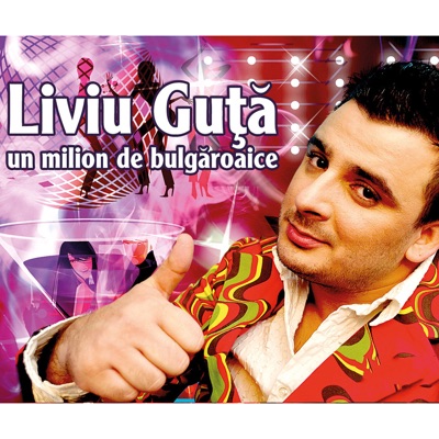 Song - Un Milion De Bulgaroaice - Liviu Guta