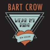 Bart Crow - Wear My Ring