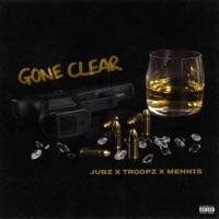 Gone Clear (feat. Troopz & Mennis) - Single - Jubz