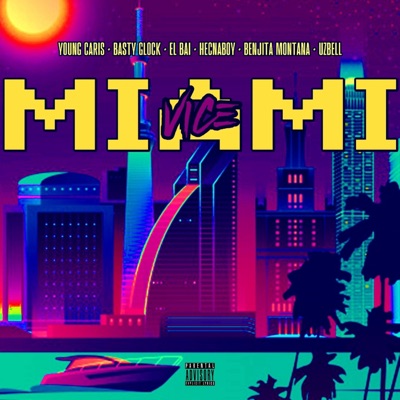 Miami Vice (feat. Hecnaboy, Basty Glock, Benja Montaña, el Bai & Uzbell) - Single
