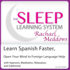 Learn Spanish Faster, Open Your Mind to Foreign Language Help: Hypnosis, Meditation and Subliminal: The Sleep Learning System Featuring Rachael Meddows - Joel Thielke