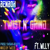 Twist N' Grind (feat. Wlly) - Single - BenBoh