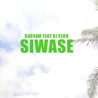 Siwasé (feat. DJ SEBB) - Single - Badsam