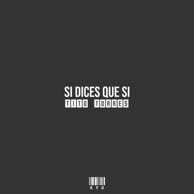 Si Dices Que Si (feat. Tito Torres) - Single