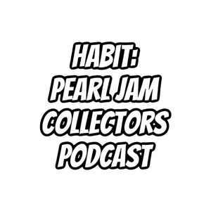 Habit: Pearl Jam Collectors Podcast (Episode 5)