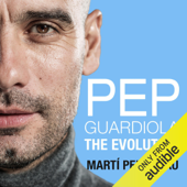 Pep Guardiola: The Evolution (Unabridged) - Martí Perarnau