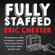 Eric Chester - Fully Staffed: The Definitive Guide to Finding & Keeping Great Employees in the Worst Labor Market Ever (Unabridged)