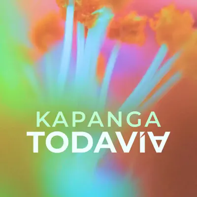 Todavía (feat. Nahuel Penisi) - Single - Kapanga