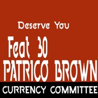 Deserve You (feat. Patrico Brown & 30) - Single - Currency Committee