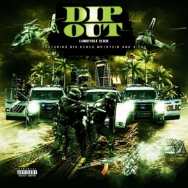 Dip Out (feat. Big Renzo, Mr187Sin & 4 Tay) Lunicydle Click