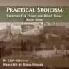 Practical Stoicism: Exercises for Doing the Right Thing Right Now (Unabridged) - Grey Freeman